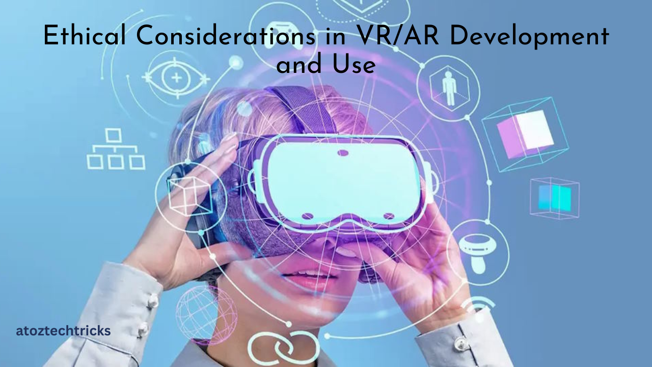 Ethical Considerations in VR/AR Development and Use