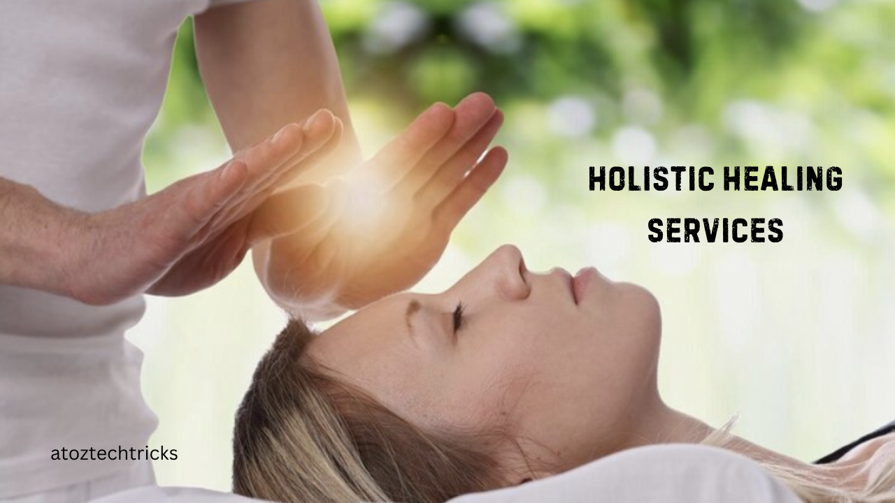 Holistic Healing Services: A Comprehensive Guide