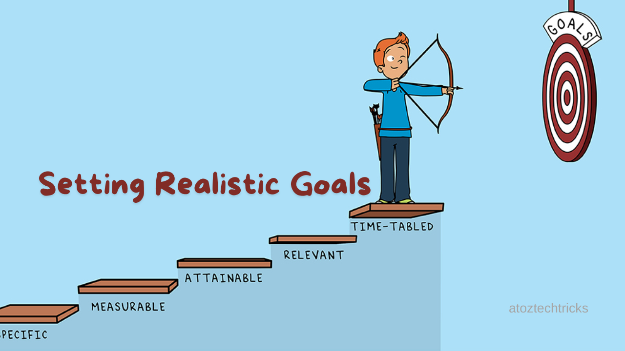 Setting Realistic Goals: A Comprehensive Guide to Achieving Success