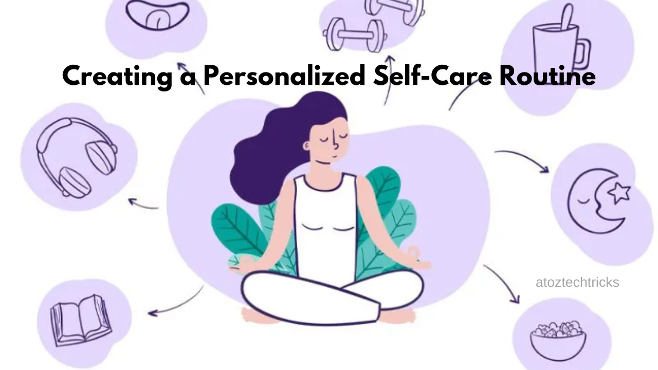 Creating a Personalized Self-Care Routine: Your Ultimate Guide to Wellness