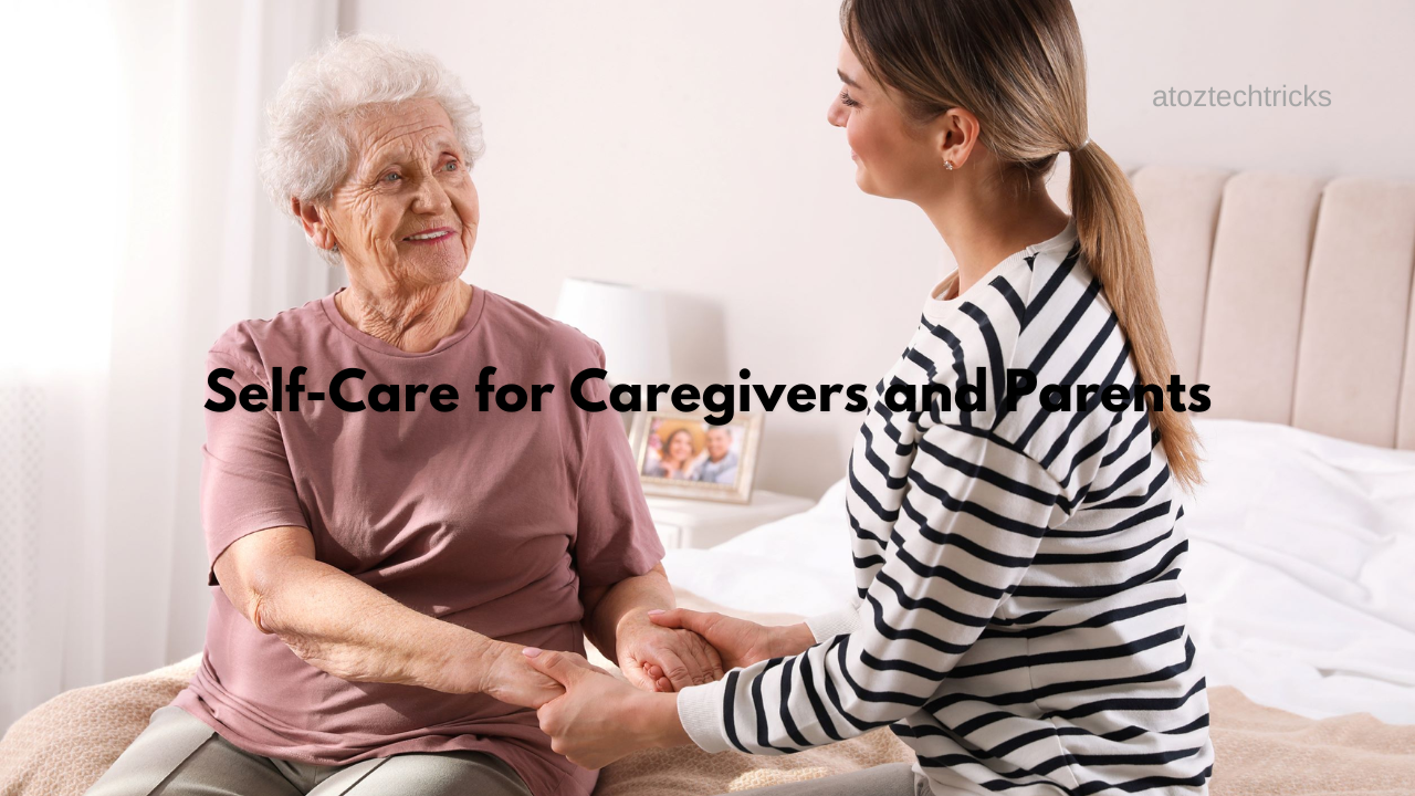 Self-Care for Caregivers and Parents: Nurturing Yourself While Caring for Others