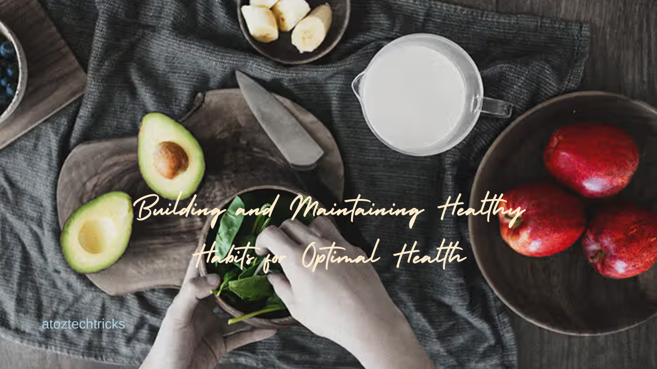 Building and Maintaining Healthy Habits for Optimal Health