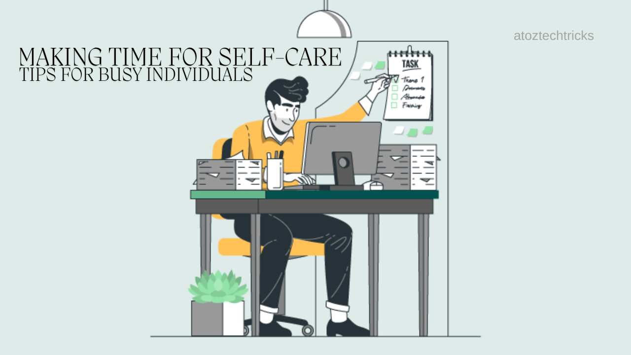 Making Time for Self-Care: Tips for Busy Individuals