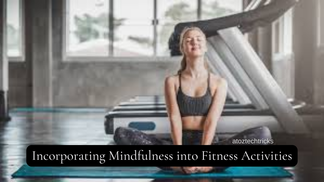 Incorporating Mindfulness into Fitness Activities: A Path to Enhanced Well-Being