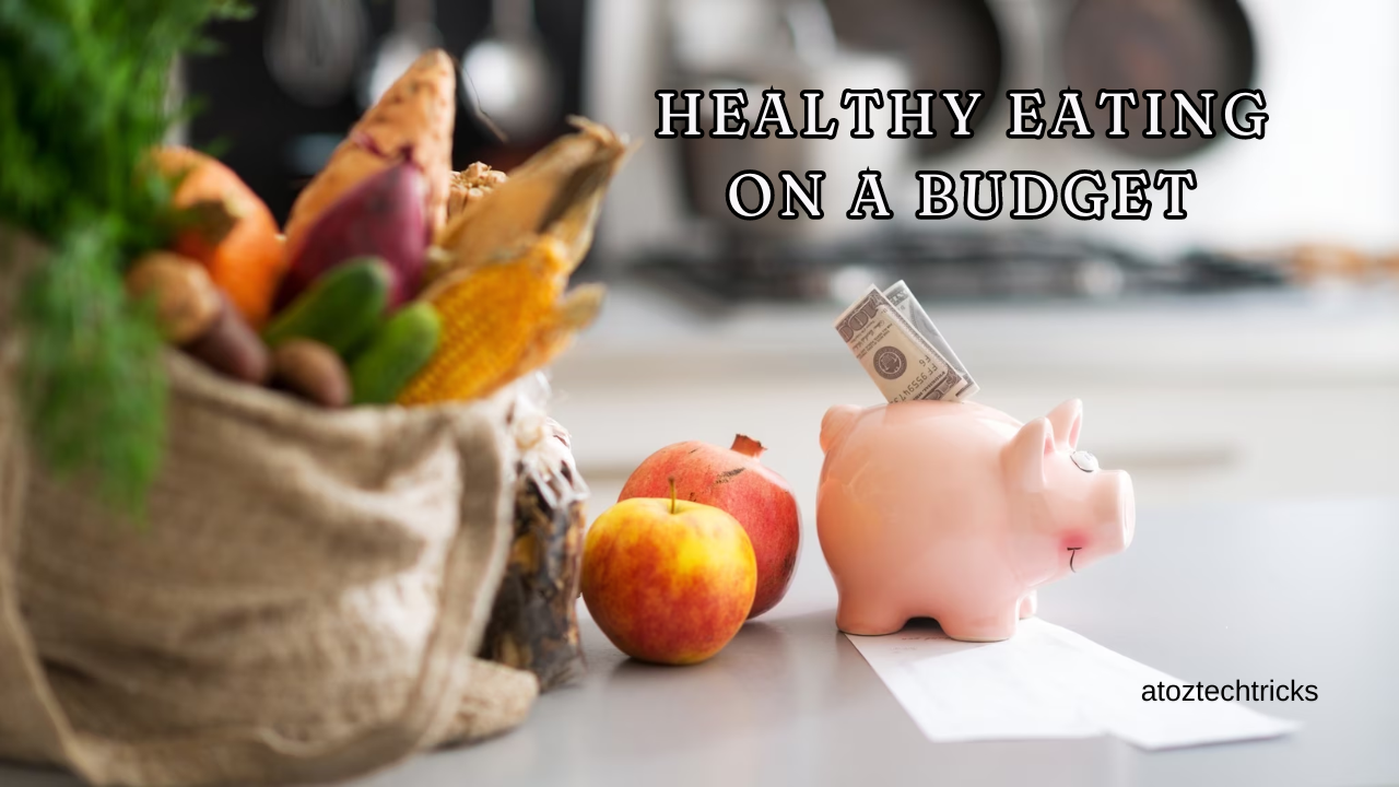 Healthy Eating on a Budget: Tips and Strategies for a Nutritious Diet