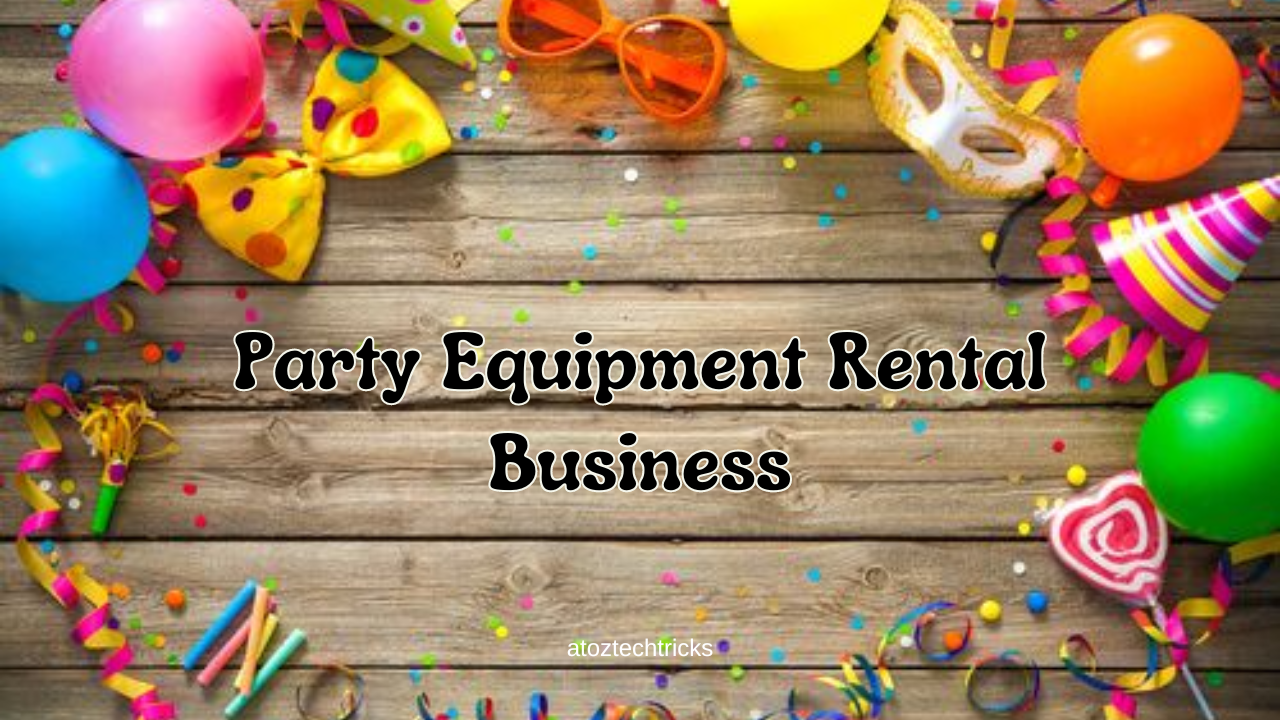 Starting a Party Equipment Rental Business: A Comprehensive Guide