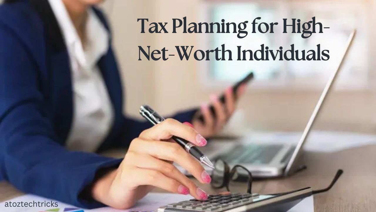 Tax Planning for High-Net-Worth Individuals: Strategies for Maximizing Wealth Preservation