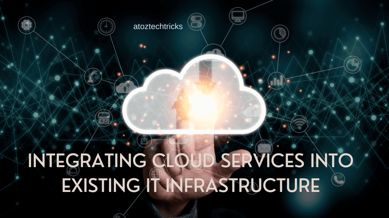 Integrating Cloud Services into Existing IT Infrastructure