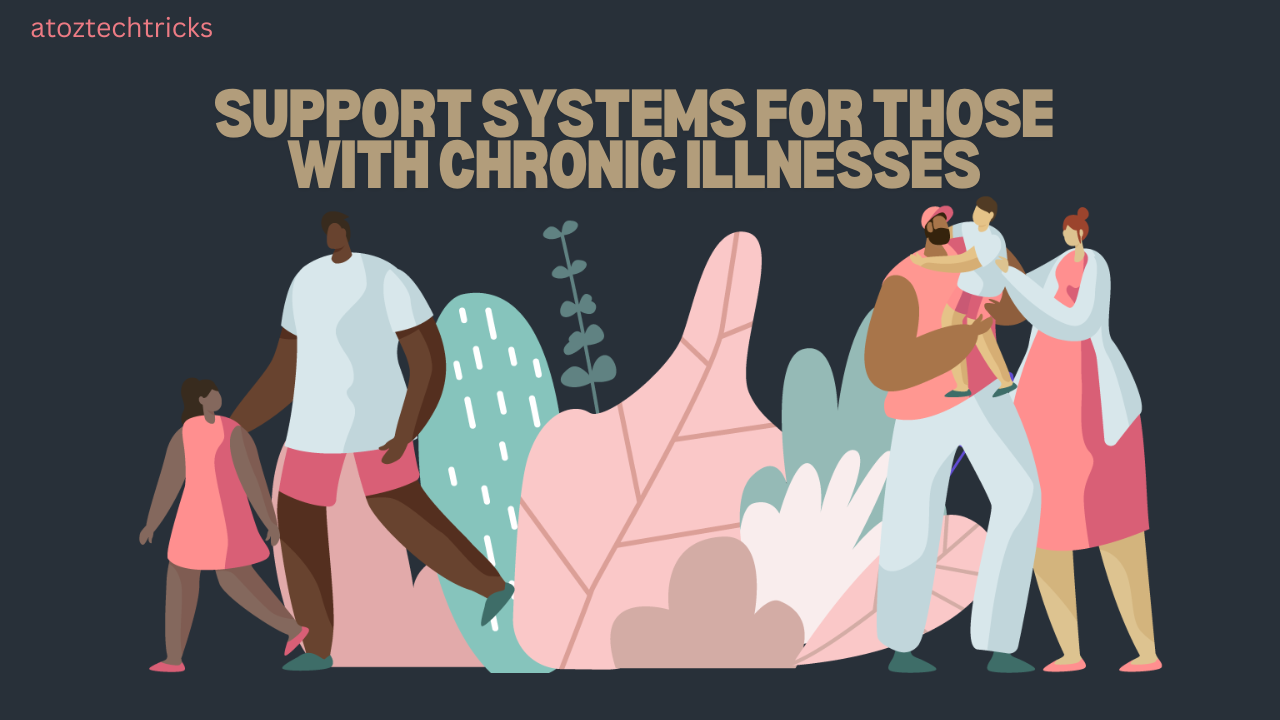 Support Systems for Those with Chronic Illnesses: A Comprehensive Guide